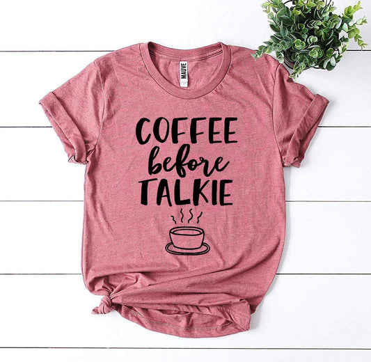 Coffee Before Talkie T-shirt